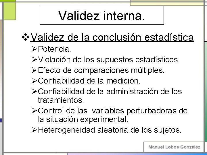 Validez interna. v. Validez de la conclusión estadística ØPotencia. ØViolación de los supuestos estadísticos. Validez interna. v. Validez de la conclusión estadística ØPotencia. ØViolación de los supuestos estadísticos.