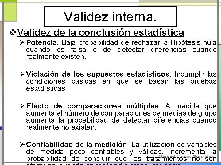Validez interna. v. Validez de la conclusión estadística Ø Potencia. Baja probabilidad de rechazar Validez interna. v. Validez de la conclusión estadística Ø Potencia. Baja probabilidad de rechazar