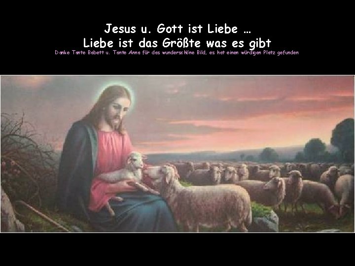 Jesus u. Gott ist Liebe … Liebe ist das Größte was es gibt Danke