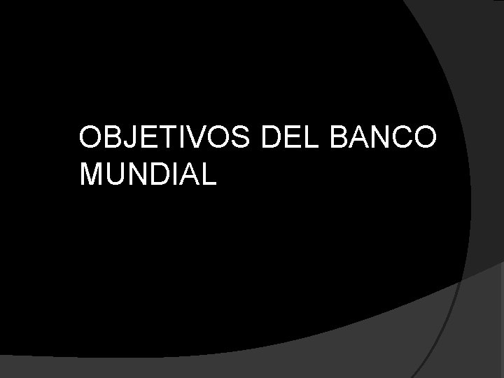 OBJETIVOS DEL BANCO MUNDIAL 