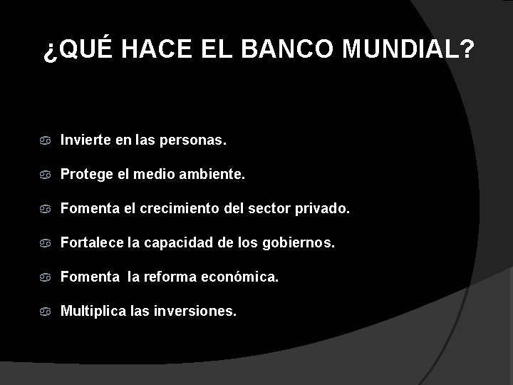 ¿QUÉ HACE EL BANCO MUNDIAL? Invierte en las personas. Protege el medio ambiente. Fomenta