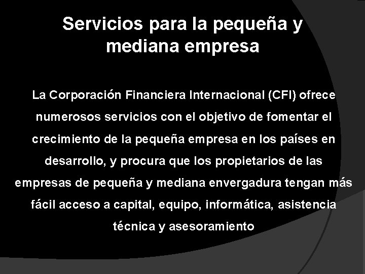 Servicios para la pequeña y mediana empresa La Corporación Financiera Internacional (CFI) ofrece numerosos
