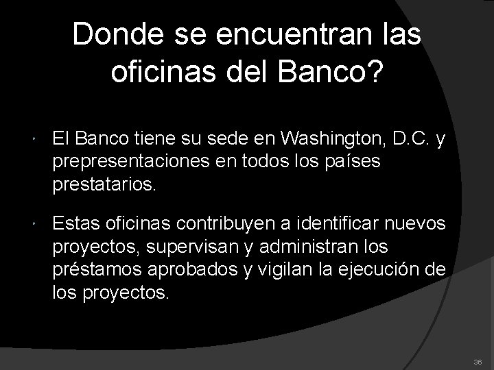 Donde se encuentran las oficinas del Banco? El Banco tiene su sede en Washington,