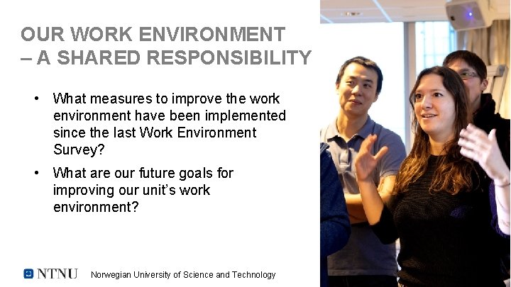 OUR WORK ENVIRONMENT – A SHARED RESPONSIBILITY • What measures to improve the work OUR WORK ENVIRONMENT – A SHARED RESPONSIBILITY • What measures to improve the work