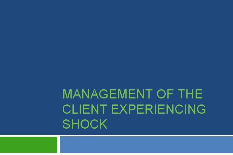 MANAGEMENT OF THE CLIENT EXPERIENCING SHOCK 