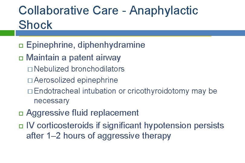 Collaborative Care - Anaphylactic Shock Epinephrine, diphenhydramine Maintain a patent airway � Nebulized bronchodilators