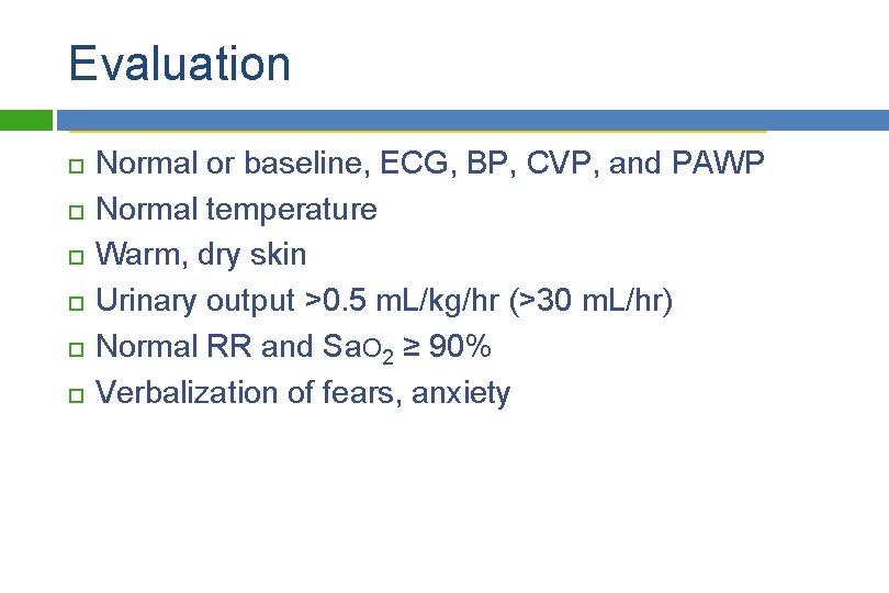 Evaluation Normal or baseline, ECG, BP, CVP, and PAWP Normal temperature Warm, dry skin