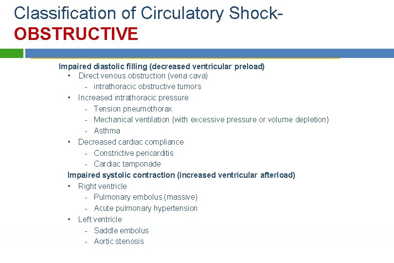 Classification of Circulatory Shock. OBSTRUCTIVE Impaired diastolic filling (decreased ventricular preload) • Direct venous