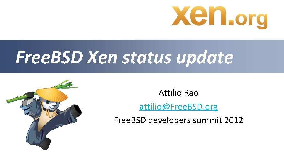 Free. BSD Xen status update Attilio Rao attilio@Free. BSD. org Free. BSD developers summit