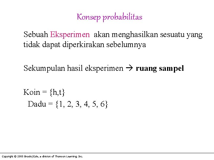 Konsep probabilitas Sebuah Eksperimen akan menghasilkan sesuatu yang tidak dapat diperkirakan sebelumnya Sekumpulan hasil