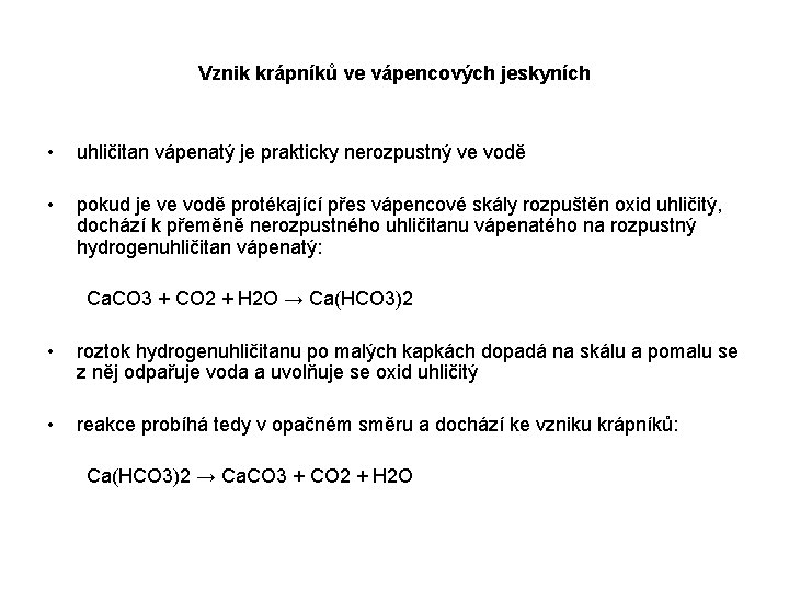 Vznik krápníků ve vápencových jeskyních • uhličitan vápenatý je prakticky nerozpustný ve vodě •