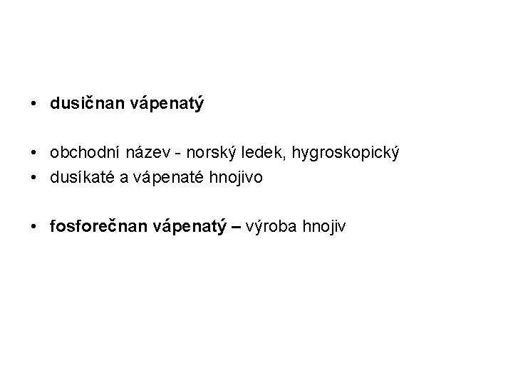  • dusičnan vápenatý • obchodní název - norský ledek, hygroskopický • dusíkaté a