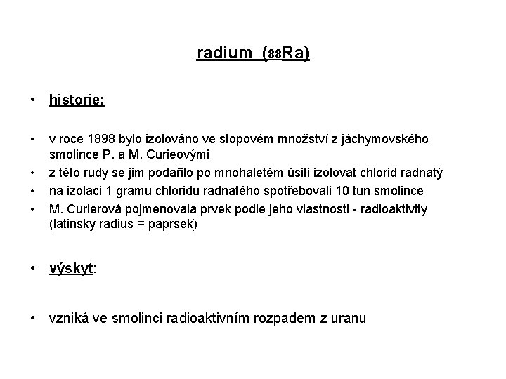 radium (88 Ra) • historie: • • v roce 1898 bylo izolováno ve stopovém