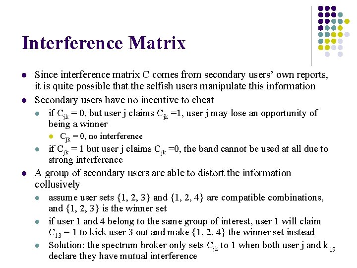 Interference Matrix l l Since interference matrix C comes from secondary users’ own reports,