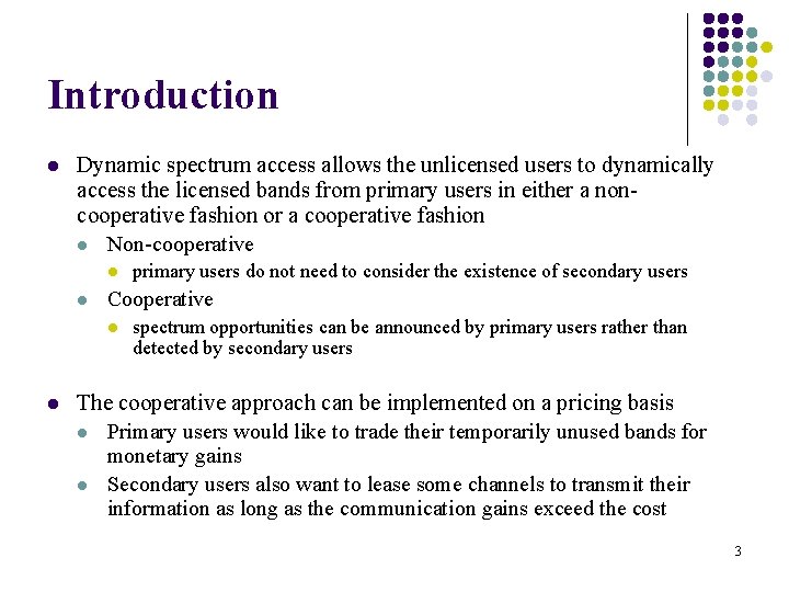 Introduction l Dynamic spectrum access allows the unlicensed users to dynamically access the licensed