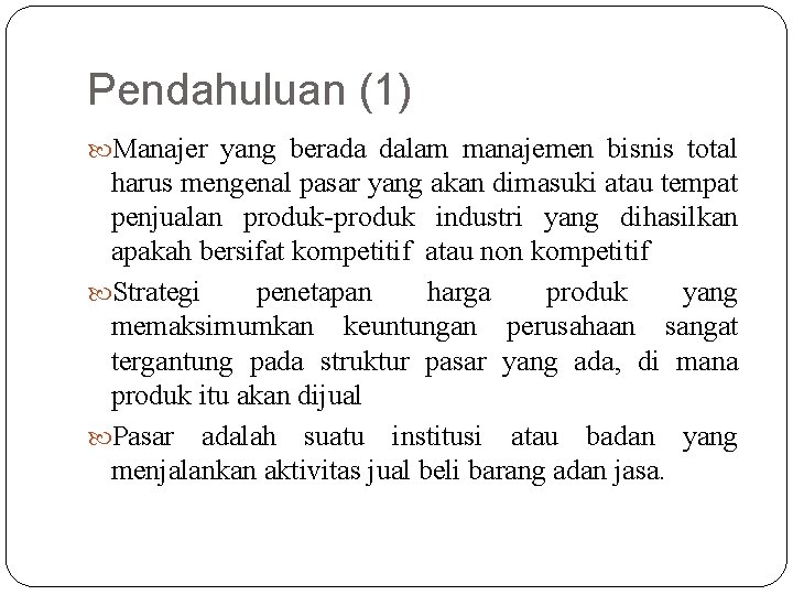 Pendahuluan (1) Manajer yang berada dalam manajemen bisnis total harus mengenal pasar yang akan