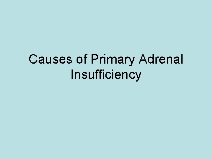 Causes of Primary Adrenal Insufficiency 