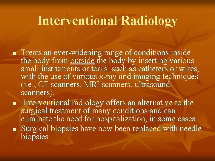Interventional Radiology n n n Treats an ever-widening range of conditions inside the body