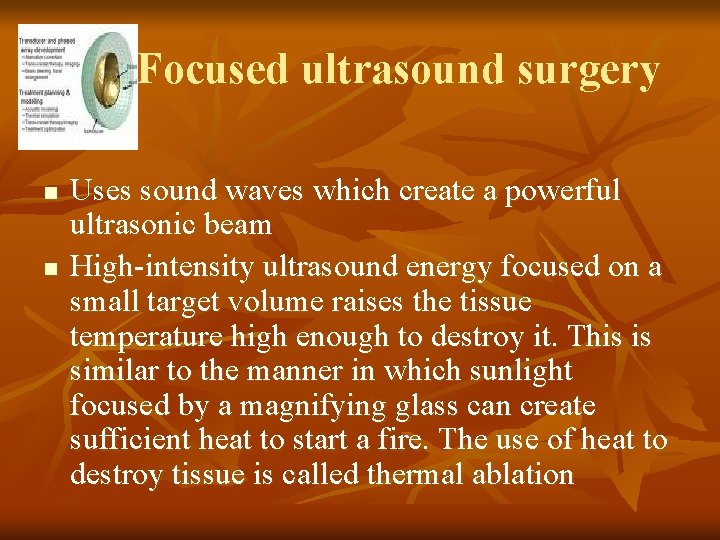 Focused ultrasound surgery n n Uses sound waves which create a powerful ultrasonic beam