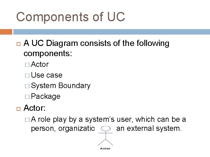 Components of UC A UC Diagram consists of the following components: � Actor �