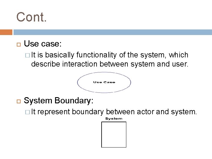 Cont. Use case: � It is basically functionality of the system, which describe interaction