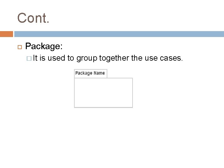 Cont. Package: � It is used to group together the use cases. 