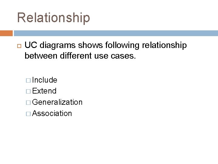 Relationship UC diagrams shows following relationship between different use cases. � Include � Extend