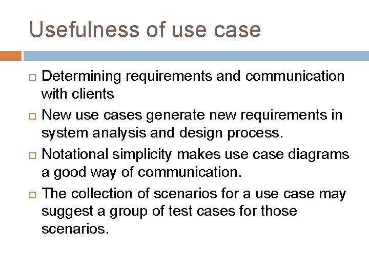 Usefulness of use case Determining requirements and communication with clients New use cases generate