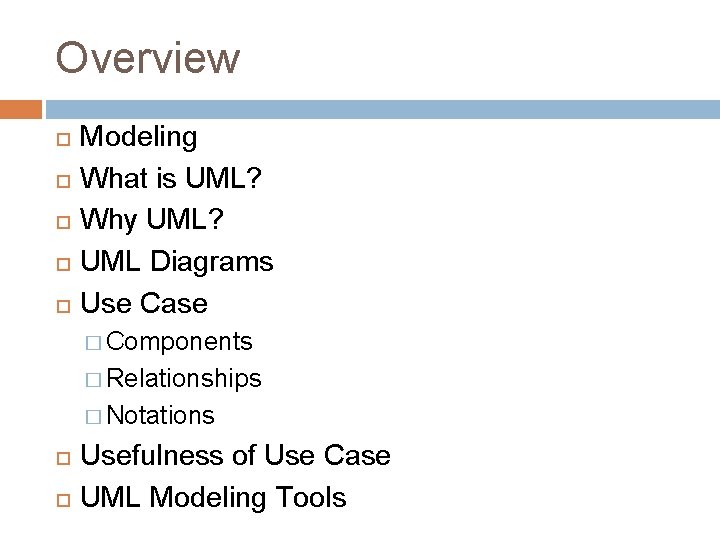 Overview Modeling What is UML? Why UML? UML Diagrams Use Case � Components �