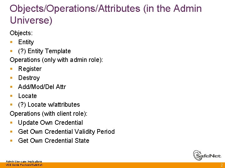 Objects/Operations/Attributes (in the Admin Universe) Objects: § Entity § (? ) Entity Template Operations