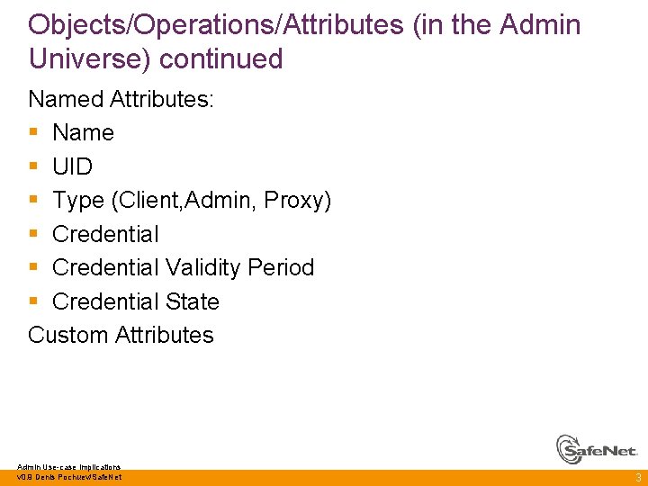 Objects/Operations/Attributes (in the Admin Universe) continued Named Attributes: § Name § UID § Type