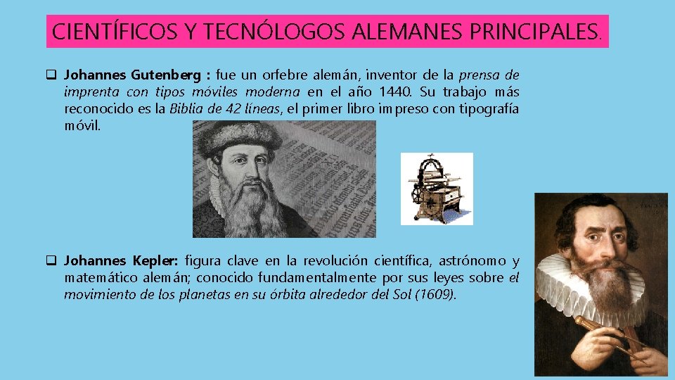 CIENTÍFICOS Y TECNÓLOGOS ALEMANES PRINCIPALES. q Johannes Gutenberg : fue un orfebre alemán, inventor