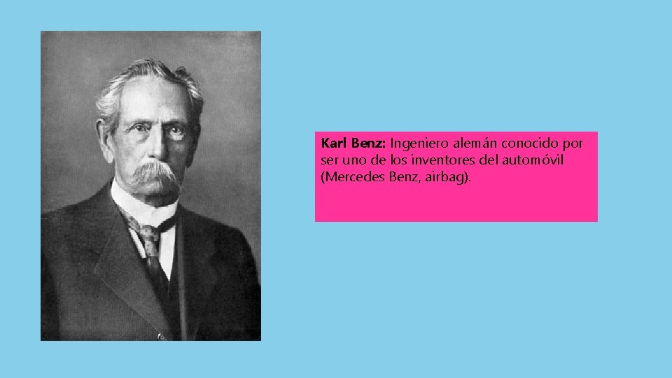 Karl Benz: Ingeniero alemán conocido por ser uno de los inventores del automóvil (Mercedes