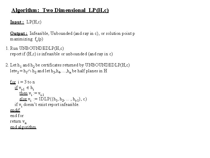  Algorithm: Two Dimensional LP(H, c) Input : LP(H, c) Output : Infeasible, Unbounded