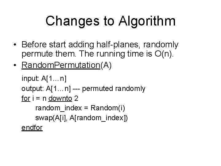 Changes to Algorithm • Before start adding half-planes, randomly permute them. The running time