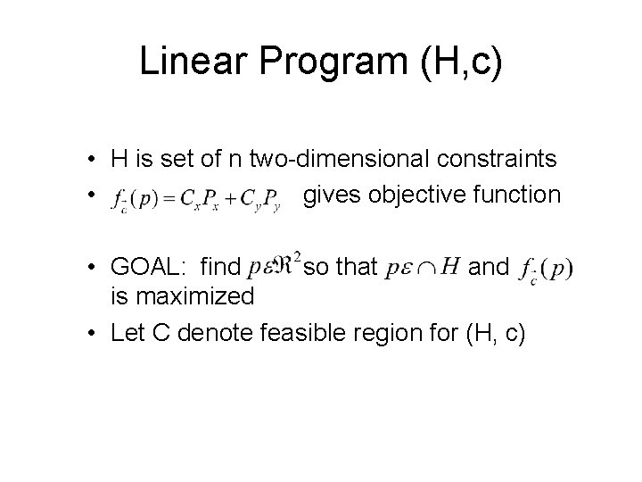 Linear Program (H, c) • H is set of n two-dimensional constraints • gives