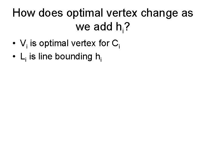 How does optimal vertex change as we add hi? • Vi is optimal vertex