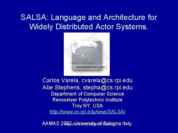 SALSA: Language and Architecture for Widely Distributed Actor Systems. Carlos Varela, cvarela@cs. rpi. edu