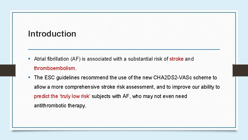 Introduction • Atrial fibrillation (AF) is associated with a substantial risk of stroke and