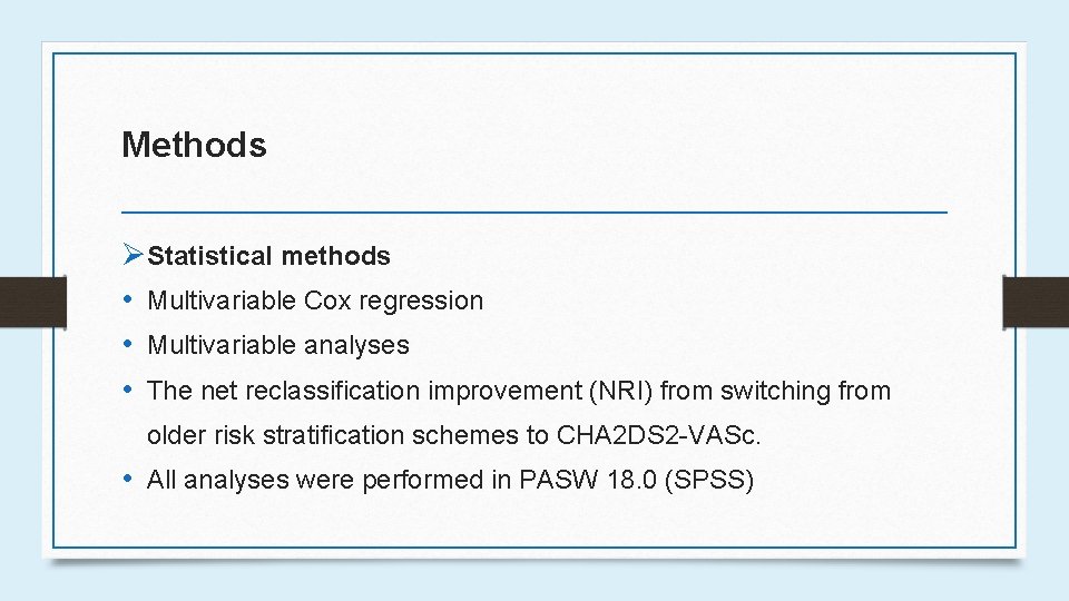 Methods ØStatistical methods • Multivariable Cox regression • Multivariable analyses • The net reclassification