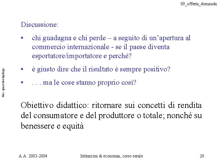 09_offerta_domanda disc. quasi un riepilogo Discussione: • chi guadagna e chi perde – a