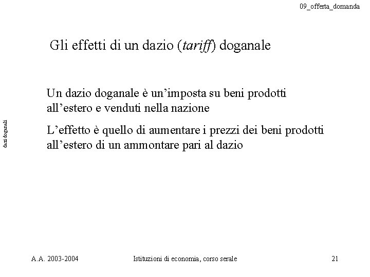 09_offerta_domanda Gli effetti di un dazio (tariff) doganale dazi doganali Un dazio doganale è