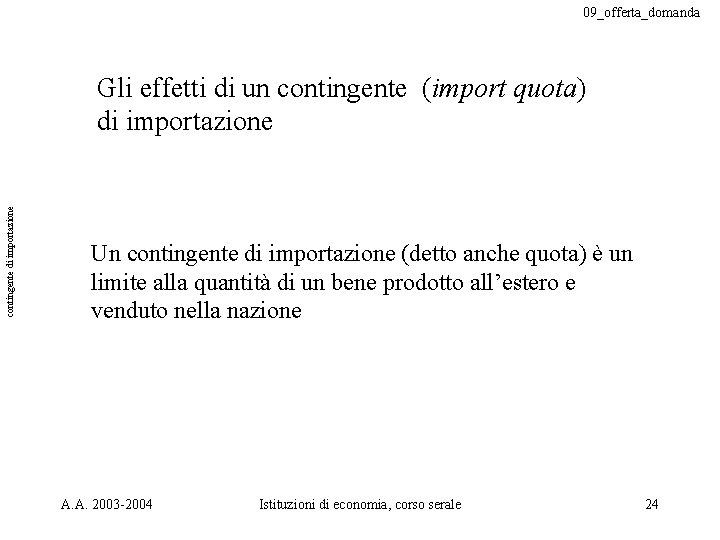 09_offerta_domanda contingente di importazione Gli effetti di un contingente (import quota) di importazione Un