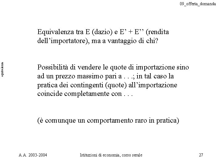 09_offerta_domanda equivalenza Equivalenza tra E (dazio) e E’ + E’’ (rendita dell’importatore), ma a
