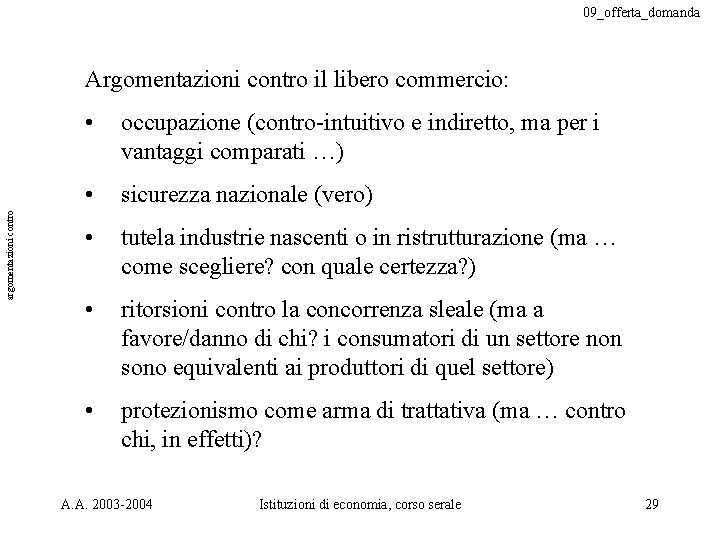 09_offerta_domanda argomentazioni contro Argomentazioni contro il libero commercio: • occupazione (contro-intuitivo e indiretto, ma