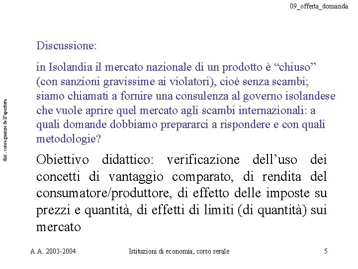 09_offerta_domanda disc. conseguenze dell’apertura Discussione: in Isolandia il mercato nazionale di un prodotto è