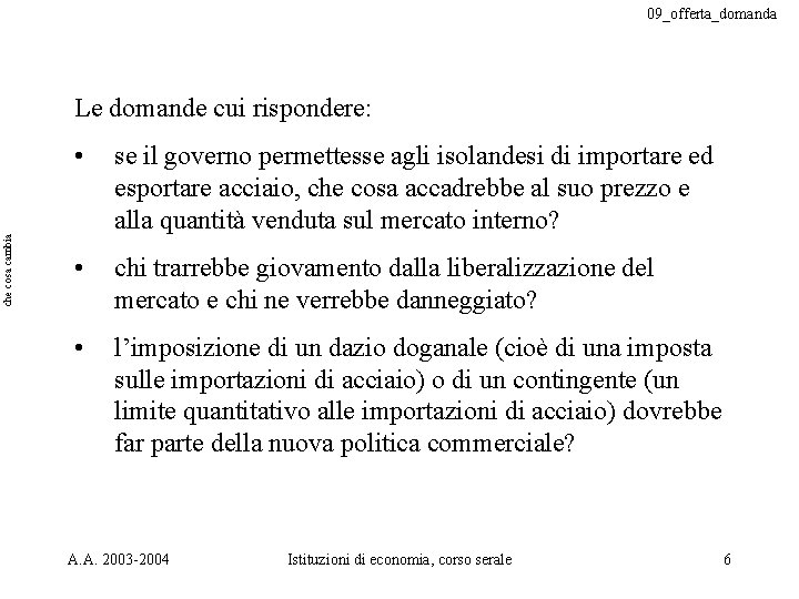 09_offerta_domanda che cosa cambia Le domande cui rispondere: • se il governo permettesse agli