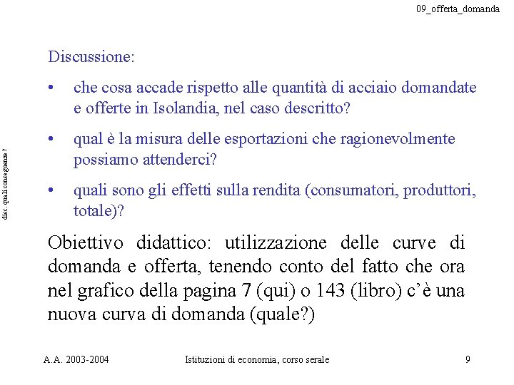 09_offerta_domanda disc. quali conseguenze? Discussione: • che cosa accade rispetto alle quantità di acciaio