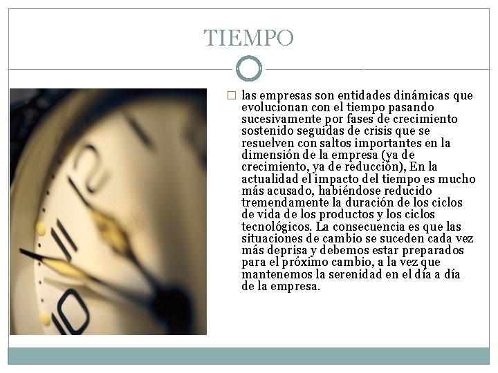 TIEMPO � las empresas son entidades dinámicas que evolucionan con el tiempo pasando sucesivamente