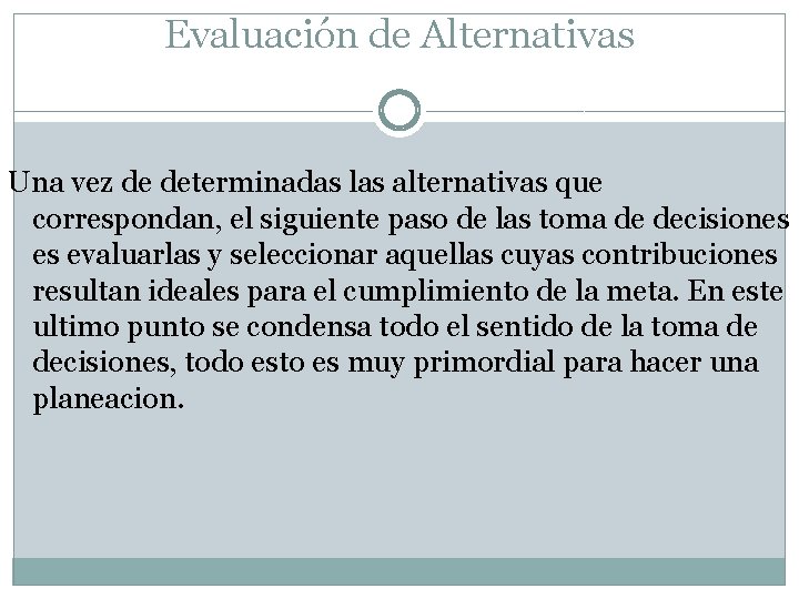 Evaluación de Alternativas Una vez de determinadas las alternativas que correspondan, el siguiente paso